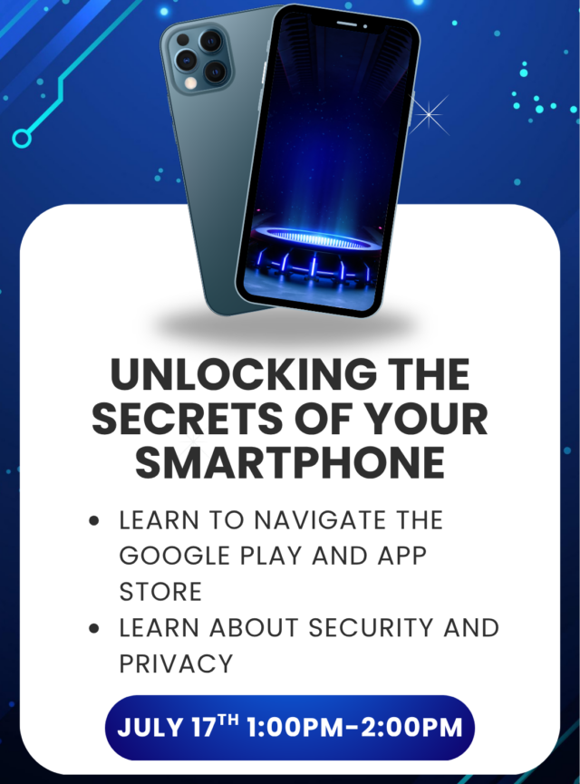 Friday, July 17th
1:00–2:00 PM
Discover how to get more from your smartphone in this informative technology seminar designed for all skill levels. Participants will learn how to navigate the Google Play Store and Apple App Store, find and download useful apps, and better understand important security and privacy settings. This hands-on presentation will help build confidence, improve digital skills, and make everyday smartphone use easier and safer.